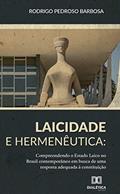 Ler Laicidade e hermenêutica: compreendendo o Estado Laico no Brasil contemporâneo em busca de uma resposta adequada à Constituiçã, do autor Rodrigo Pedroso Barbosa
