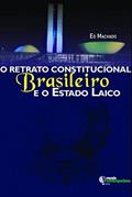 Ler O Retrato Constitucional Brasileiro e o Estado Laico, do autor Ed Machado