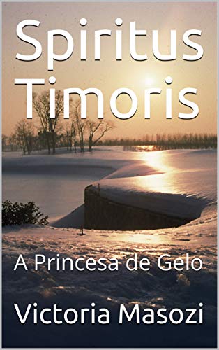 Ler Spiritus Timoris: A Princesa de Gelo, do autor Victoria Masozi