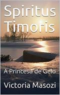 Ler Spiritus Timoris: A Princesa de Gelo, do autor Victoria Masozi