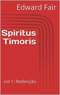 Ler Spiritus Timoris: vol 1: Redenção, do autor Edward Fair