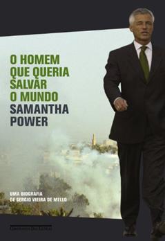 O homem que queria salvar o mundo: Uma biografia de Sergio Vieira de Mello, do autor Samantha Power