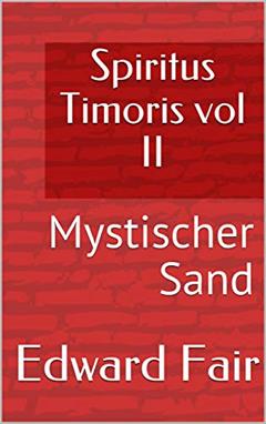Spiritus Timoris vol II: Mystischer Sand, do autor Edward Fair