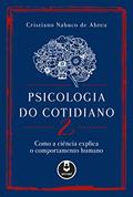 Ler Psicologia do Cotidiano 2: Como a Ciência Explica o Comportamento Humano, do autor Cristiano Nabuco de Abreu Ler Psicologia do Cotidiano 2: Como a Ciência Explica o Comportamento Humano, do autor Cristiano Nabuco de Abreu