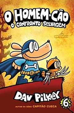 O Homem-Cão: O confronto selvagem: 6, do autor Dav Pilkey