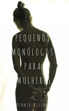 Pequenos monólogos para mulheres, do autor Afonso Nilson