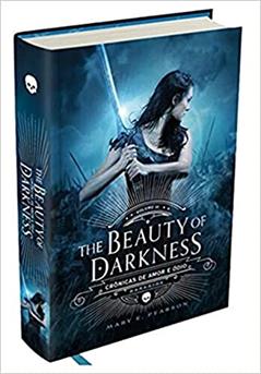 The Beauty of Darkness - Crônicas de Amor e Ódio - Vol. 3: O volume final da fantasia que arrebatou os leitores brasileiros, do autor Mary Pearson