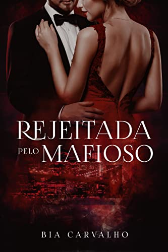 Ler Rejeitada pelo Mafioso (Mafiosos Protetores), do autor Bia Carvalho