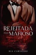 Ler Rejeitada pelo Mafioso (Mafiosos Protetores), do autor Bia Carvalho