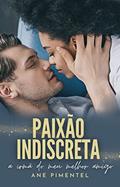 Ler Paixão Indiscreta: a irmã do meu melhor amigo, do autor Ane Pimentel Ler Paixão Indiscreta: a irmã do meu melhor amigo, do autor Ane Pimentel