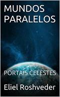 Ler MUNDOS PARALELOS: PORTAIS CELESTES (Aliens e Mundos Paralelos Livro 25), do autor Eliel Roshveder Ler MUNDOS PARALELOS: PORTAIS CELESTES (Aliens e Mundos Paralelos Livro 25), do autor Eliel Roshveder