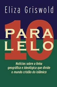 Paralelo 10, do autor Eliza Griswold