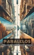 Ler Paralelos: Além das Fronteiras do Tempo, do autor Edvar Rodrigues