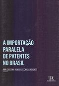 Ler A Importação Paralela de Patentes no Brasil, do autor Ana Cristina von Gusseck Kleindienst Ler A Importação Paralela de Patentes no Brasil, do autor Ana Cristina von Gusseck Kleindienst