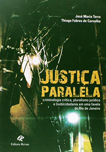 Ler Justiça Paralela. Criminologia Crítica, Pluralismo Jurídico e (Sub)Cidadania em Uma Favela do Rio de Janeiro, do autor José Maria Terra Ler Justiça Paralela. Criminologia Crítica, Pluralismo Jurídico e (Sub)Cidadania em Uma Favela do Rio de Janeiro, do autor José Maria Terra
