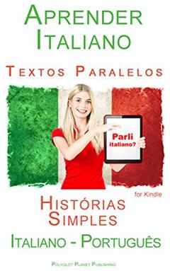 Aprender Italiano - Textos Paralelos - Histórias Simples (Italiano - Português), do autor Polyglot Planet Publishing