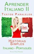 Ler Aprender Italiano II - Textos Paralelos (Português - Italiano) Histórias Simples, do autor Polyglot Planet Publishing