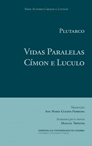 Ler Vidas Paralelas. Címon e Luculo (Autores Gregos e Latinos Livro 64), do autor Ana Maria Guedes Ferreira; Manuel Tröster