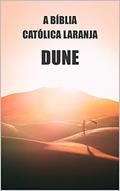 Ler A bíblia católica laranja: Duna. Ética, Filosofia e História das Religiões do Universo, do autor Dune Fans Editions Ler A bíblia católica laranja: Duna. Ética, Filosofia e História das Religiões do Universo, do autor Dune Fans Editions