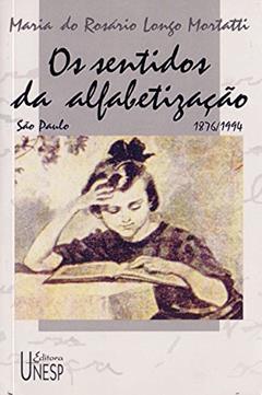 Os sentidos da alfabetização: São Paulo/1876-1994, do autor Maria do Rosário Longo Mortatti