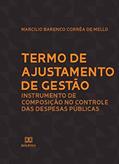 Ler Termo de Ajustamento de Gestão: instrumento de composição no controle das despesas públicas, do autor Marcilio Barenco Corrêa de Mello Ler Termo de Ajustamento de Gestão: instrumento de composição no controle das despesas públicas, do autor Marcilio Barenco Corrêa de Mello