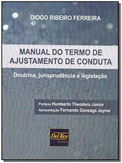 Ler Manual do Termo de Ajustamento de Conduta: Doutrina, Jurisprudência e Legislação, do autor Diogo Ribeiro Ferreira Ler Manual do Termo de Ajustamento de Conduta: Doutrina, Jurisprudência e Legislação, do autor Diogo Ribeiro Ferreira