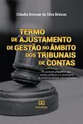 Ler Termo de Ajustamento de Gestão no âmbito dos Tribunais de Contas: o controle preventivo das contas públicas e o paradigma da consensualidade administrativa, do autor Cláudia Bressan da Silva Brincas Ler Termo de Ajustamento de Gestão no âmbito dos Tribunais de Contas: o controle preventivo das contas públicas e o paradigma da consensualidade administrativa, do autor Cláudia Bressan da Silva Brincas