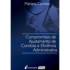 Compromisso de Ajustamento de Conduta e Eficiência Administrativa. 2016, do autor Mariana Carnaes