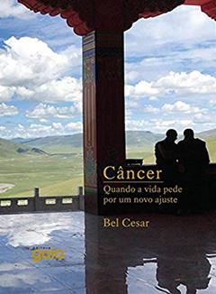 Câncer: quando a vida pede por um novo ajuste, do autor Bel Cesar