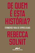 Ler De quem é esta história?: Feminismos para os tempos atuais, do autor Rebecca Solnit