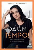 Ler Dá um tempo!: Como encontrar limite em um mundo sem limites, do autor Izabella Camargo Ler Dá um tempo!: Como encontrar limite em um mundo sem limites, do autor Izabella Camargo