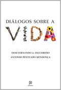 Ler Diálogos sobre a vida, do autor Dom Fernando Antônio Figueiredo; Antonio Penteado