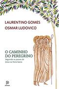 Ler O caminho do peregrino: Seguindo os passos de Jesus na Terra Santa, do autor Laurentino Gomes; Osmar Ludovico Ler O caminho do peregrino: Seguindo os passos de Jesus na Terra Santa, do autor Laurentino Gomes; Osmar Ludovico