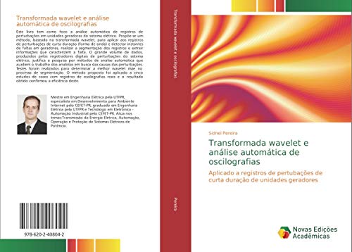 Ler Transformada wavelet e análise automática de oscilografias: Aplicado a registros de perturbações de curta-duração de unidades geradoras, do autor Sidnei Pereira