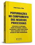 Ler Perturbações no Cumprimento dos Negócios Processuais (2020), do autor Paula Costa E Silva Ler Perturbações no Cumprimento dos Negócios Processuais (2020), do autor Paula Costa E Silva