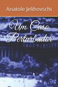Ler Um Caso Perturbador (Portuguese Edition), do autor Anatole Jelihovschi Ler Um Caso Perturbador (Portuguese Edition), do autor Anatole Jelihovschi