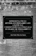 Ler Representações do Hinterland Pernambucano a Partir das Correspondências Publicadas no Diário de Pernambuco (1850-1870), do autor João Paulo Pedro dos Santos