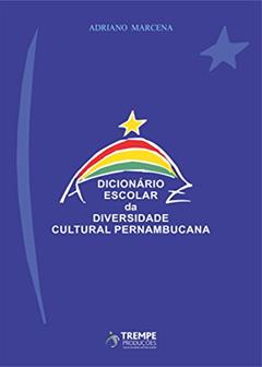 Dicionário Escolar da Diversidade Cultural Pernambucana, do autor Adriano Marcena