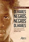 Ler Olhares negros, negros olhares: lideranças da frente negra pernambucana; década 1930, do autor Fátima Aparecida Silva