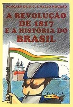 A Revolução de 1817 e a História do Brasil, do autor Gonçalo de B.C. e Mello Mourão