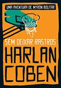 Ler Sem deixar rastros (Myron Bolitar - Livro 3), do autor Harlan Coben Ler Sem deixar rastros (Myron Bolitar - Livro 3), do autor Harlan Coben