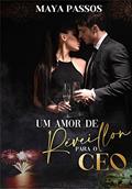 Ler Um amor de Réveillon para o CEO (Amores Pernambucanos Livro 3), do autor Maya Passos