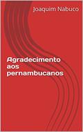 Ler Agradecimento aos pernambucanos, do autor Joaquim Nabuco