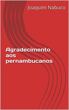 Agradecimento aos pernambucanos, do autor Joaquim Nabuco