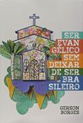 Ler Ser Evangélico Sem Deixar de Ser Brasileiro, do autor Gerson Borges