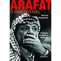 Ler Arafat o irredutível, do autor Amnon Kapeliouk Ler Arafat o irredutível, do autor Amnon Kapeliouk