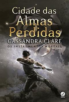 Cidade das almas perdidas (Vol. 5 Instrumentos Mortais - Capa Nova), do autor Cassandra Clare