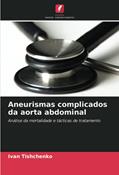 Ler Aneurismas complicados da aorta abdominal: Análise da mortalidade e tácticas de tratamento, do autor Ivan Tishchenko Ler Aneurismas complicados da aorta abdominal: Análise da mortalidade e tácticas de tratamento, do autor Ivan Tishchenko
