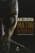 Ler Aneurisma Matou Berimbau, do autor Luciano Prado da Silva Ler Aneurisma Matou Berimbau, do autor Luciano Prado da Silva