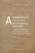 Ler A comemoração dos mortos no calendário dos vivos: O obituário medieval da Colegiada de São Bartolomeu de Coimbra (Edição crítica e estudo do manuscrito): 0, do autor Maria Amélia Álvaro de Campos Ler A comemoração dos mortos no calendário dos vivos: O obituário medieval da Colegiada de São Bartolomeu de Coimbra (Edição crítica e estudo do manuscrito): 0, do autor Maria Amélia Álvaro de Campos